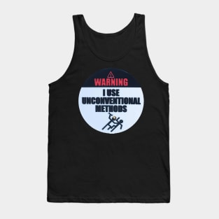 Warning - I use unconventional methods Tank Top